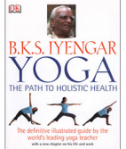 B.K.S. Iyengar: Yoga the Path to holistic health